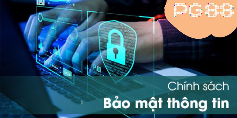 Đôi nét nổi bật về chính sách bảo mật PG88